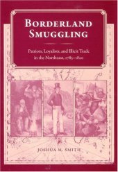 book Borderland Smuggling: Patriots, Loyalists, and Illicit Trade in the Northeast, 1783-1820