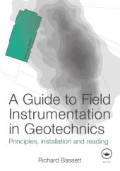 book A Guide to Field Instrumentation in Geotechnics  Principles, Installation and Reading