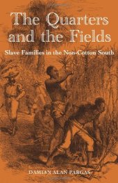 book The Quarters and the  Fields: Slave Families in the Non-Cotton South