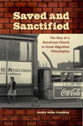 book Saved and Sanctified: The Rise of a Storefront Church in Great Migration Philadelphia