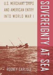 book Sovereignty at Sea: U.S. Merchant Ships and American Entry into World War I