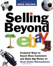 book Selling Beyond eBay: Foolproof Ways to Reach More Customers and Make Big Money on Rival Online Marketplaces