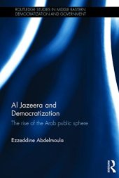 book Al Jazeera and Democratization: The Rise of the Arab Public Sphere