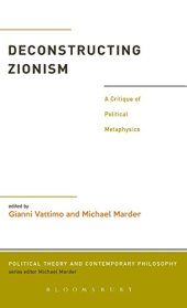 book Deconstructing Zionism: A Critique of Political Metaphysics