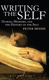 book Writing the Self: Diaries, Memoirs, and the History of the Self