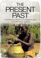 book THE PRESENT PAST: An Introduction to Anthropology for Archaeologists