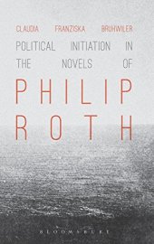 book Political Initiation in the Novels of Philip Roth