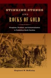 book Stinking Stones and Rocks of Gold: Phosphate, Fertilizer, and Industrialization in Postbellum South Carolina