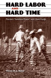 book Hard Labor and Hard Time: Florida's "Sunshine Prison" and Chain Gangs