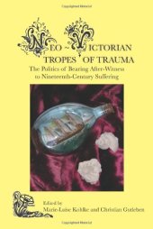 book Neo-Victorian Tropes of Trauma: The Politics of Bearing After-Witness to Nineteenth-Century Suffering.