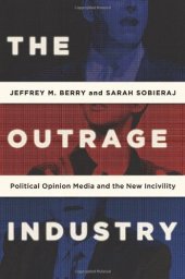 book The Outrage Industry: Political Opinion Media and the New Incivility