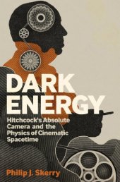 book Dark Energy: Hitchcock's Absolute Camera and the Physics of Cinematic Spacetime