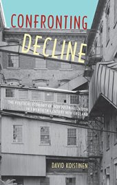 book Confronting Decline: The Political Economy of Deindustrialization in Twentieth-Century New England