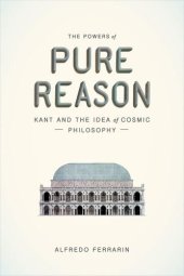 book The Powers of Pure Reason: Kant and the Idea of Cosmic Philosophy