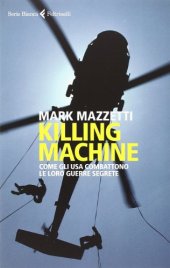 book Killing machine. Come gli Usa combattono le loro guerre segrete