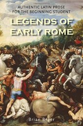 book Legends of Early Rome: Authentic Latin Prose for the Beginning Student