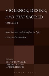 book Violence, Desire, and the Sacred, Volume 2: René Girard and Sacrifice in Life, Love and Literature