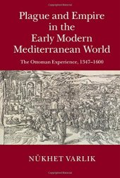 book Plague and Empire in the Early Modern Mediterranean World: The Ottoman Experience, 1347-1600