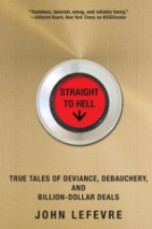 book Straight to Hell: True Tales of Deviance, Debauchery, and Billion-Dollar Deals