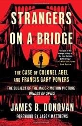 book Strangers on a Bridge: The Case of Colonel Abel and Francis Gary Powers