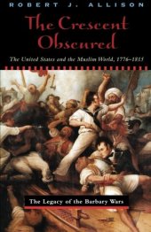 book The Crescent Obscured: The United States and the Muslim World, 1776-1815