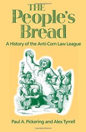 book The People's Bread: A History of the Anti-Corn Law League