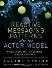 book Reactive Messaging Patterns with the Actor Model: Applications and Integration in Scala and Akka