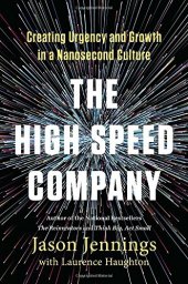 book The High-Speed Company: Creating Urgency and Growth in a Nanosecond Culture