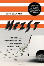 book Heist: The Oddball Crew Behind the $17 Million Loomis Fargo Theft