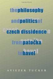 book The Philosophy and Politics of Czech Dissidence from Patočka to Havel