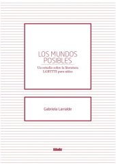 book Los mundos posibles : un estudio sobre la literatura LGBTTTI para niñxs