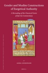 book Gender and Muslim Constructions of Exegetical Authority: A Rereading of the Classical Genre of Qur'an Commentary