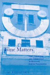 book Time Matters: Time, Creation, and Cosmology in Medieval Jewish Philosophy