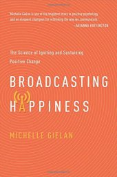 book Broadcasting Happiness: The Science of Igniting and Sustaining Positive Change