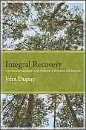 book Integral recovery : a revolutionary approach to the treatment of alcoholism and addiction