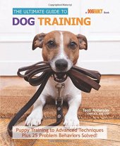 book The Ultimate Guide to Dog Training: Puppy Training to Advanced Techniques plus 50 Problem Behaviors Solved!