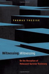 book Witnessing Witnessing: On the Reception of Holocaust Survivor Testimony