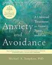 book Anxiety and avoidance : a universal treatment for anxiety, panic, and fear