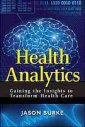 book Health analytics : gaining the insights to transform health care