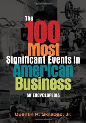 book The 100 Most Significant Events in American Business: An Encyclopedia