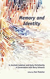 book Memory and Identity in Ancient Judaism and Early Christianity: A Conversation with Barry Schwartz