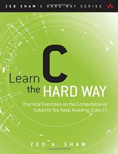 book Learn C the Hard Way: Practical Exercises on the Computational Subjects You Keep Avoiding (Like C)