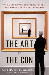 book The Art of the Con: The Most Notorious Fakes, Frauds, and Forgeries in the Art World