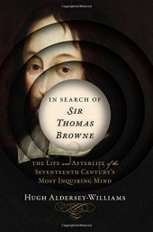 book In Search of Sir Thomas Browne: The Life and Afterlife of the Seventeenth Century's Most Inquiring Mind