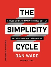 book The Simplicity Cycle: A Field Guide to Making Things Better Without Making Them Worse