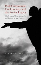 book Post-Communist Civil Society and the Soviet Legacy: Challenges of Democratisation and Reform in the Caucasus