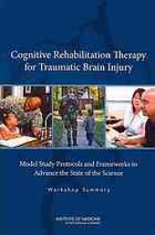 book Cognitive rehabilitation therapy for traumatic brain injury : model study protocols and frameworks to advance the state of the science : workshop summary