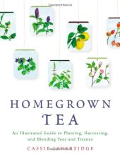 book Homegrown Tea: An Illustrated Guide to Planting, Harvesting, and Blending Teas and Tisanes