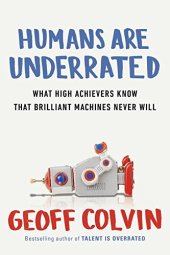 book Humans Are Underrated: What High Achievers Know That Brilliant Machines Never Will