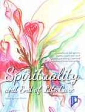 book Spirituality and end of life care : a handbook for service users, carers and staff wishing to bring a spiritual dimension to mental health services